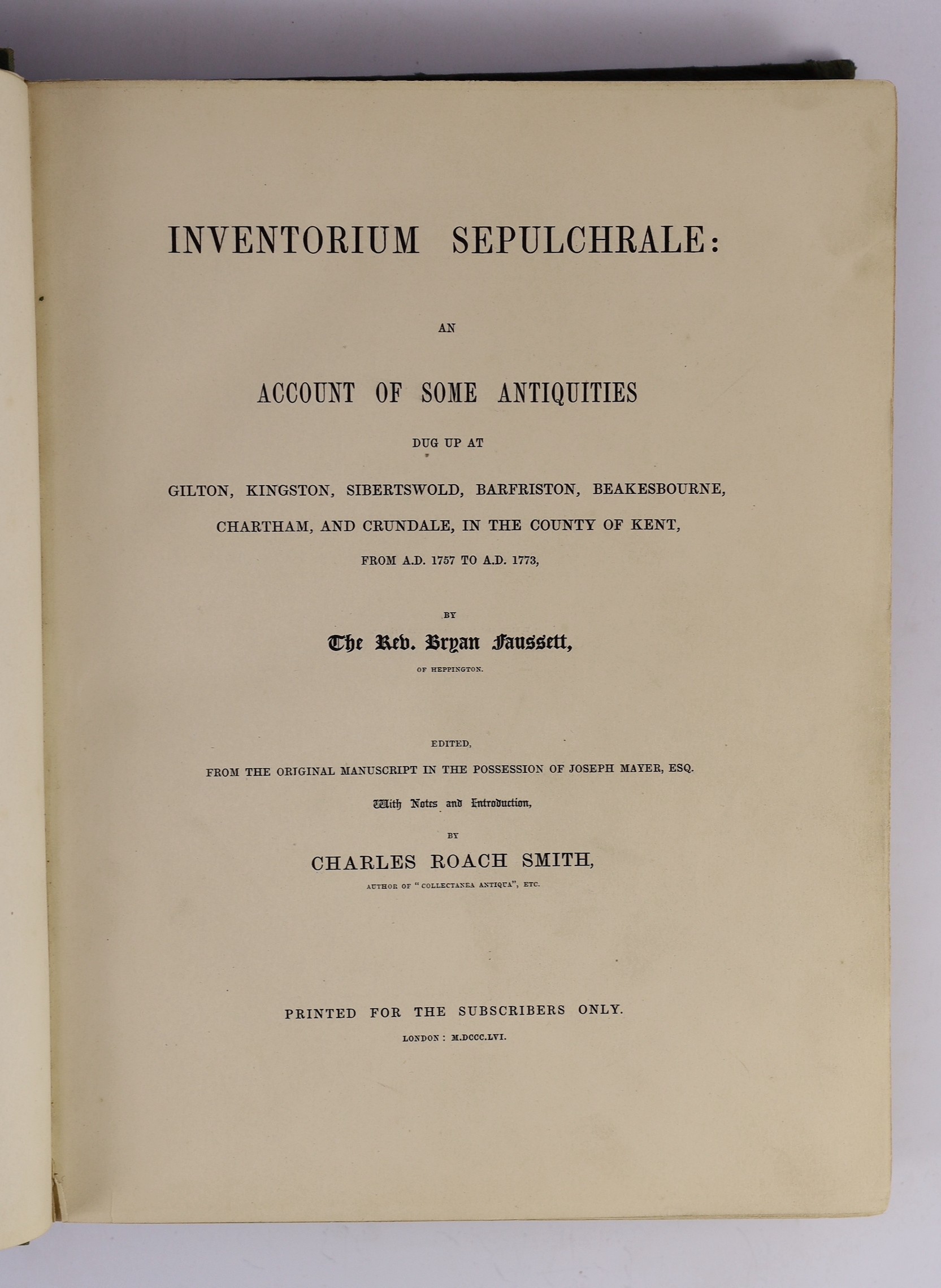 KENT: Fausset, Rev. Bryan - Inventorium Sepulchrale: an Account of some Antiquities dug up at Gilton, Kingston, Sibertswold ... and Crundale, in the County of Kent, from A.D. 1757 to A.D. 1773 ... Edited from the origina